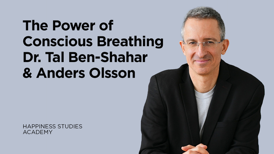 The Power of Conscious Breathing | Dr. Tal Ben-Shahar & Anders Olsson | Happiness Studies Academy