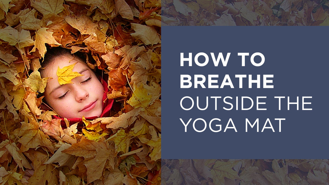 How to Breathe Outside the Yoga Mat? - Conscious Breathing Institute