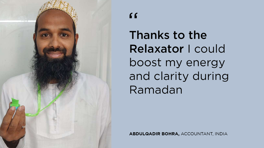 Thanks to the Relaxator I could boost my energy and clarity during Ramadan